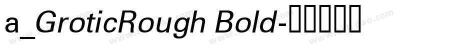 a_GroticRough Bold字体转换